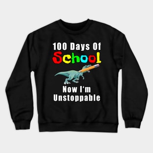 100 Days Of School Now I'm Unstoppable Crewneck Sweatshirt